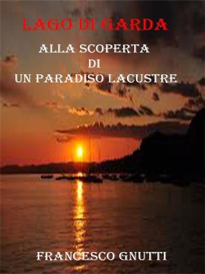 cover image of Lago di Garda. Alla scoperta di un paradiso lacustre